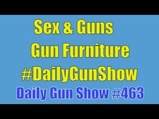 Sex and Guns, Gun Furniture, #DailyGunShow - Daily Gun Show #463