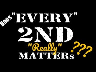 Does EVERY 2nd "Really" Matter ?? 