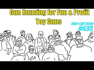 Gun running for fun and profit - Toy Guns