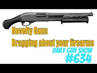 Novelty Guns - Bragging about your firearms