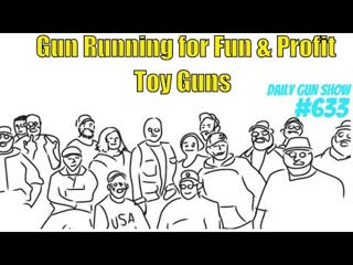 Gun running for fun and profit – Toy Guns
