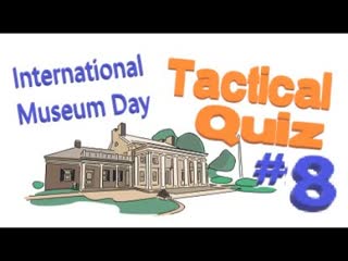 Tactical Quiz #8 – International Museum Day edition