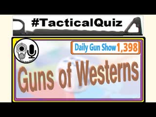 Guns of Westerns – Wednesday’s Tactical Quiz