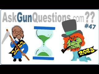 the Last Ask Gun Questions … of 2022 – now is the time