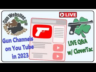 Gun Channels Making Money on You Tube in 2023 w/ CloverTac LIVE Q&A